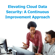 Elevating Cloud Data Security A Continuous Improvement Approach